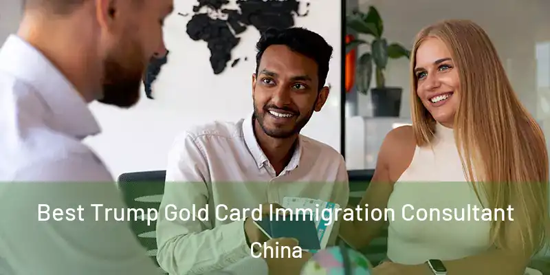 Best Trump Gold Card Immigration Consultant China
