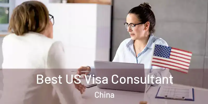  Best US Visa Consultant China