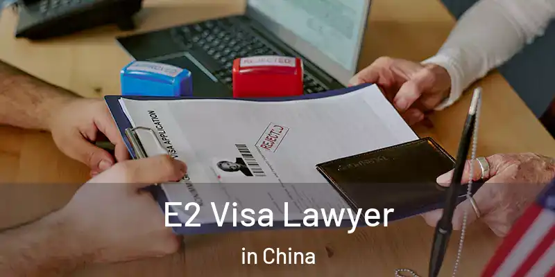  E2 Visa Lawyer in China
