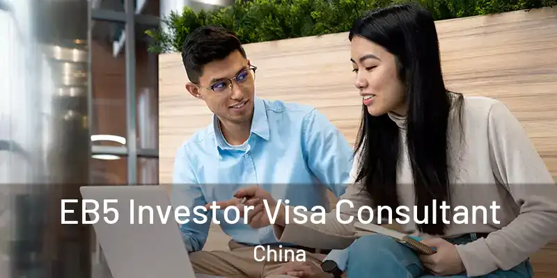  EB5 Investor Visa Consultant China