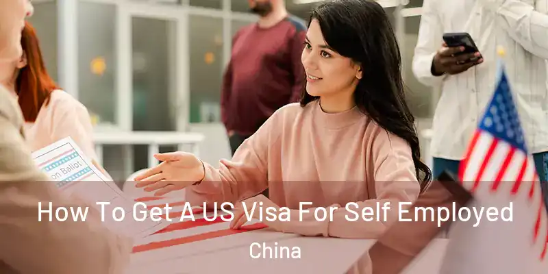 How To Get A US Visa For Self Employed China