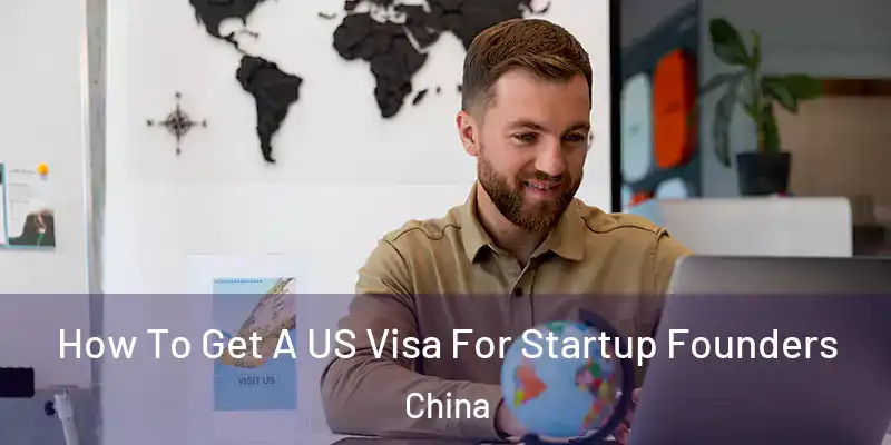  How To Get A US Visa For Startup Founders China