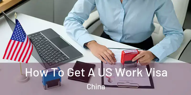  How To Get A US Work Visa China