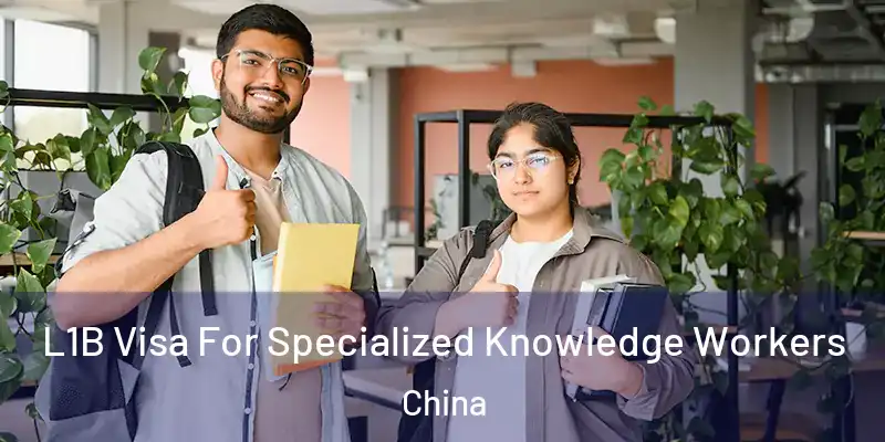  L1B Visa For Specialized Knowledge Workers China