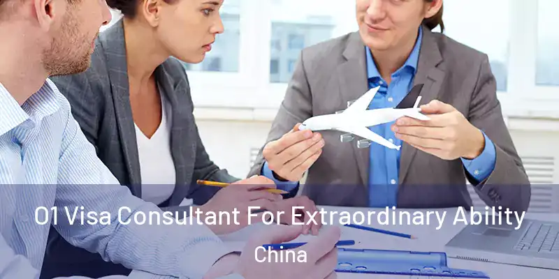  O1 Visa Consultant For Extraordinary Ability China