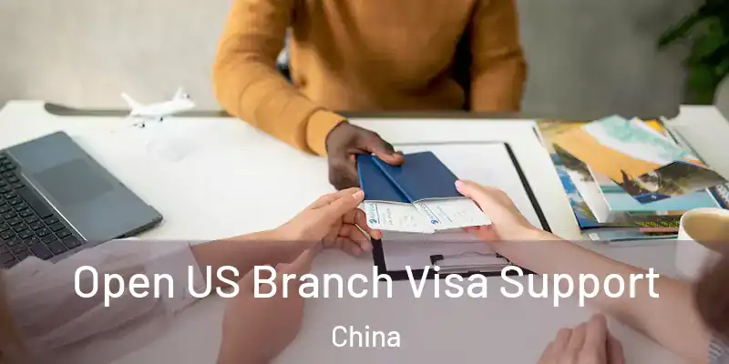  Open US Branch Visa Support China