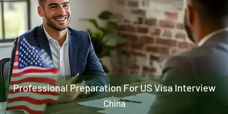  Professional Preparation For US Visa Interview China