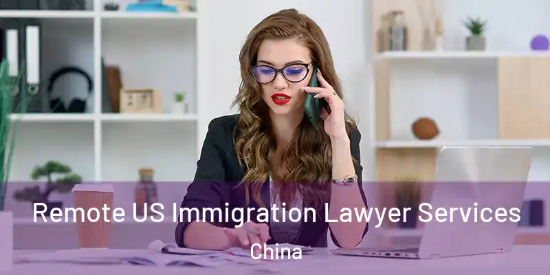  Remote US Immigration Lawyer Services China