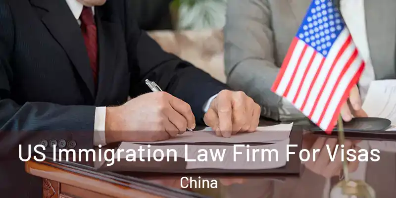  US Immigration Law Firm For Visas China