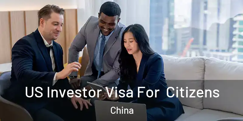  US Investor Visa For Citizens China